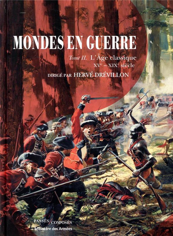 MONDES EN GUERRE T.2  -  L'AGE CLASSIQUE, XVE-XIXE SIECLE - DREVILLON HERVE - PASSES COMPOSES