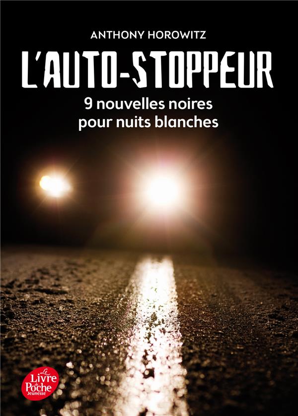 L'AUTOSTOPPEUR  -  9 NOUVELLES NOIRES POUR NUITS BLANCHES - HOROWITZ ANTHONY - Le Livre de poche jeunesse