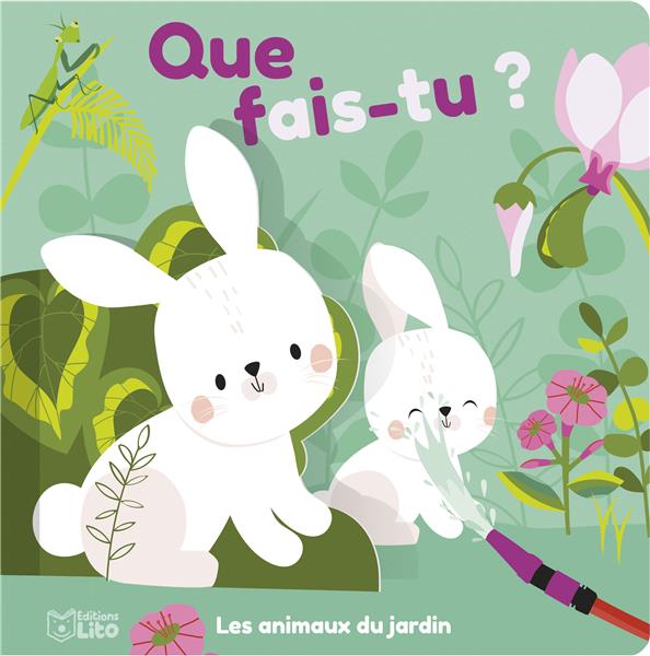 QUE FAIS-TU ? : LES ANIMAUX DU JARDIN - XXX - LITO QUE FAIS-TU ? : LES ANIMAUX DU JARDIN - XXX - LITO