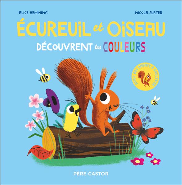 ÉCUREUIL ET OISEAU DECOUVRENT LES COULEURS - HEMMING/SLATER - FLAMMARION