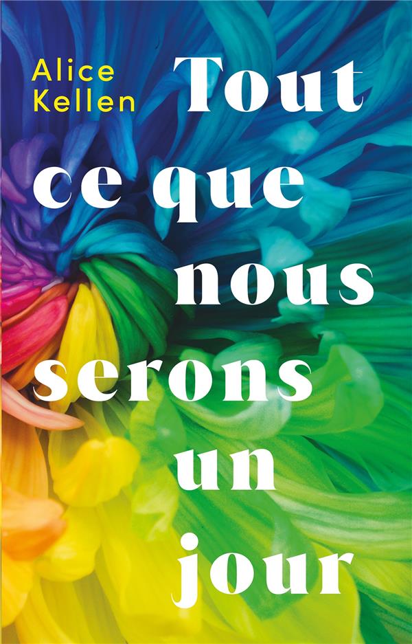 TOUT CE QUE NOUS N'AVONS JAMAIS ETE : TOUT CE QUE NOUS SERONS UN JOUR - KELLEN ALICE - HACHETTE