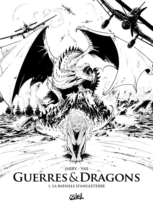 GUERRES ET DRAGONS TOME 1 : LA BATAILLE D'ANGLETERRE - JARRY/COURTOIS/VAX - Soleil Productions