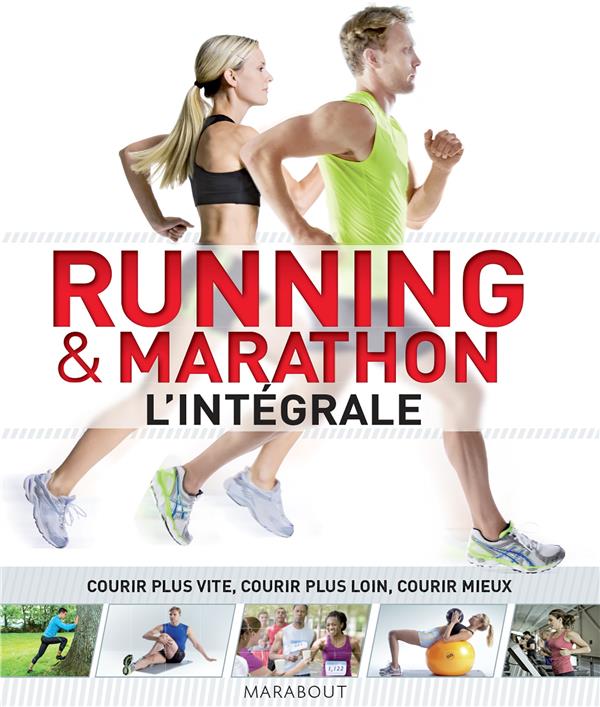 RUNNING et MARATHON : L'INTEGRALE  -  COURIR PLUS VITE, COURIR PLUS LOIN, COURIR MIEUX - COLLECTIF - MARABOUT