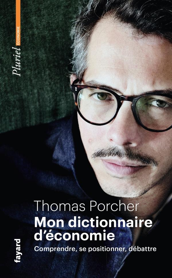 MON DICTIONNAIRE D'ECONOMIE : COMPRENDRE, SE POSITIONNER, DEBATTRE - PORCHER THOMAS - PLURIEL