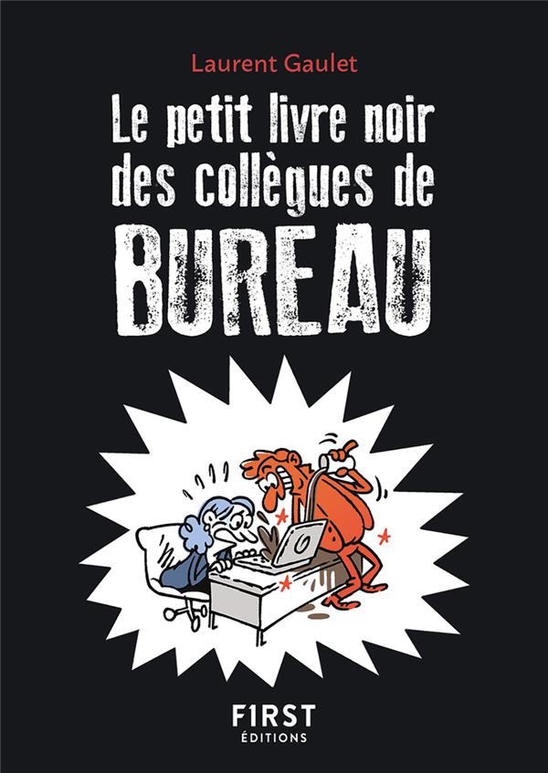 LE PETIT LIVRE NOIR DES COLLEGUES DE BUREAU (2E EDITION) - GAULET LAURENT - FIRST