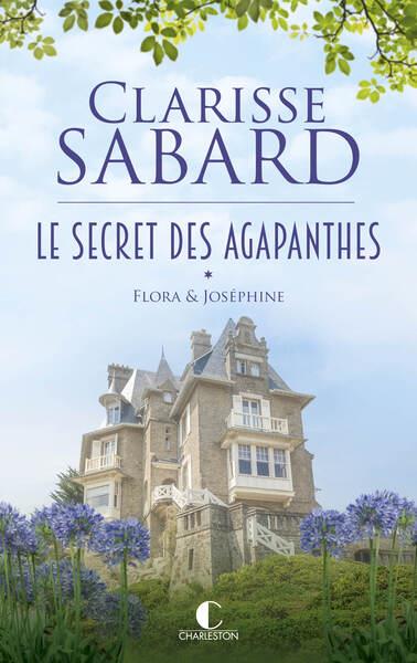 LE SECRET DES AGAPANTHES : FLORA #038; JOSEPHINE - LE SECRET DES AGAPANTHES : TOME 1 - SABARD CLARISSE - CHARLESTON