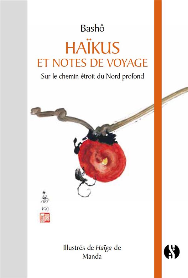 HAIKUS ET NOTES DE VOYAGES  -  SUR LE CHEMIN ETROIT DU NORD PROFOND - BASHO/MANDA - Synchronique éditions