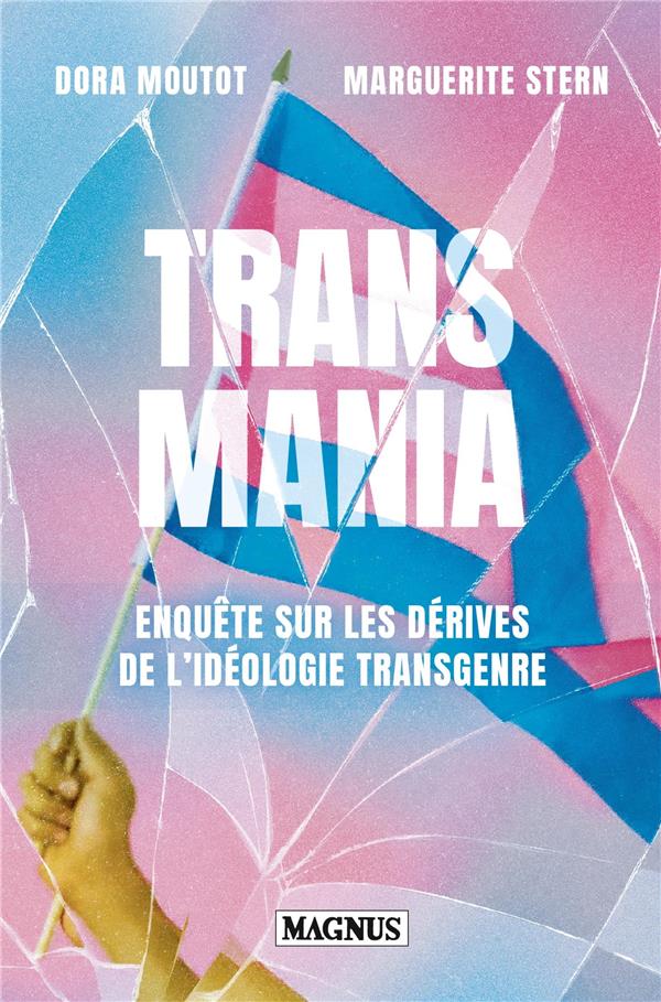 TRANSMANIA : ENQUETE SUR LES DERIVES DE L'IDEOLOGIE TRANSGENRE - MOUTOT/STERN - MAGNUS