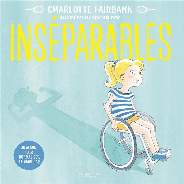 INSEPARABLES : UN ALBUM POUR NORMALISER LE HANDICAP - FAIRBANK/MOREL FATIO - MARTINIERE BL