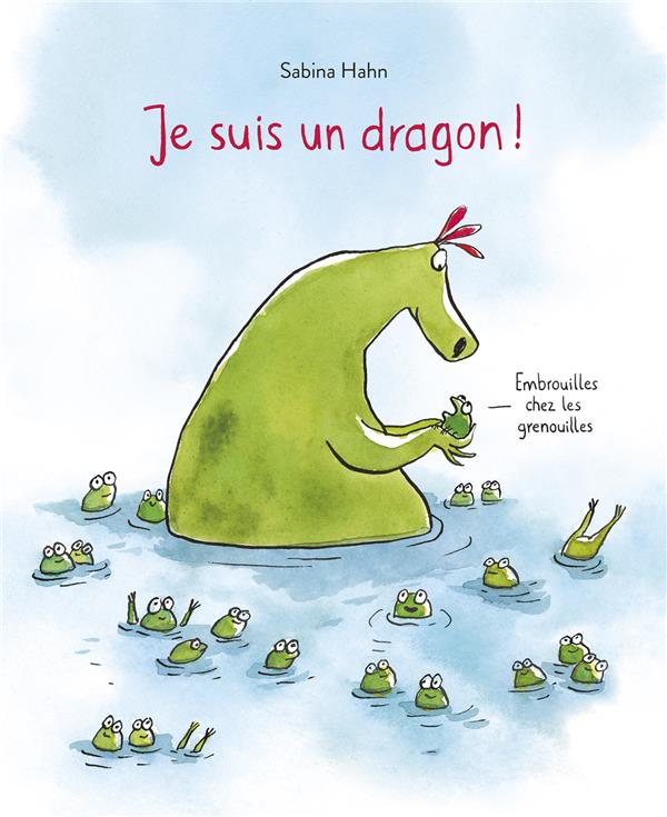 JE SUIS UN DRAGON ! EMBROUILLES CHEZ LES GRENOUILLES - HAHN  SABRINA - EDL