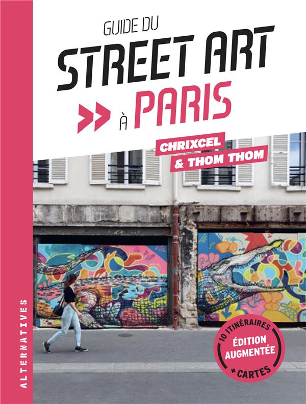 GUIDE DU STREET ART A PARIS - THOM THOM/CHRIXCEL - GALLIMARD