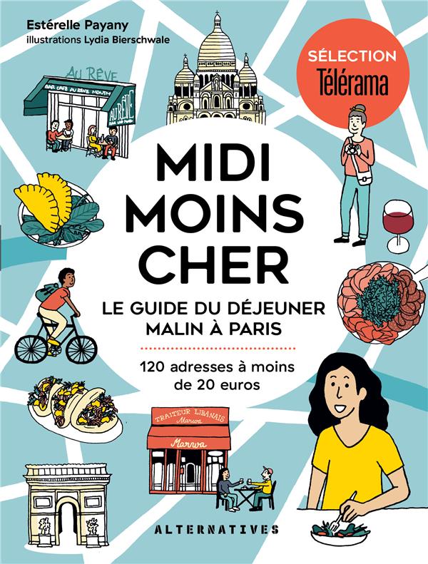 MIDI MOINS CHER : LE GUIDE DU DEJEUNER MALIN A PARIS - PAYANY/BIERSCHWALE - GALLIMARD