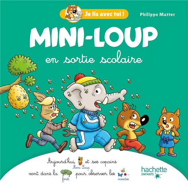 JE LIS AVEC TOI ! : MINI-LOUP : MINI-LOUP EN SORTIE SCOLAIRE - MATTER PHILIPPE - HACHETTE