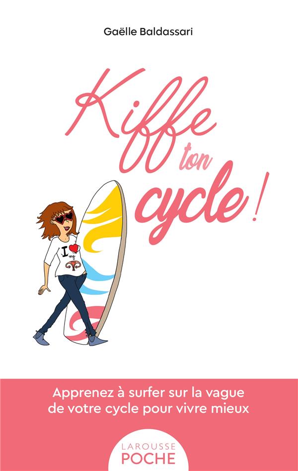 KIFFE TON CYCLE ! APPRENEZ A SURFER SUR LA VAGUE DE VOTRE CYCLE POUR VIVRE MIEUX - BALDASSARI GAELLE - LAROUSSE