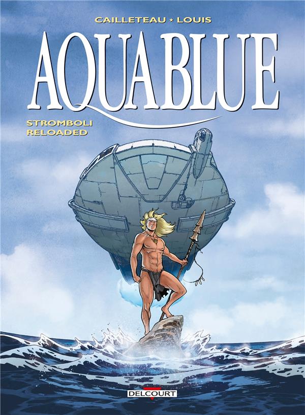 AQUABLUE TOME 18 : STROMBOLI RELOADED - CAILLETEAU/LOUIS - DELCOURT