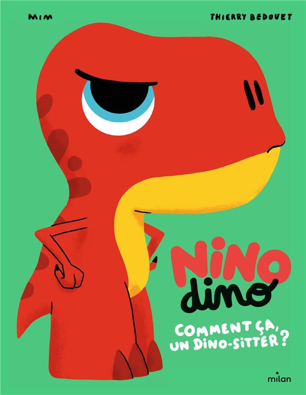 NINO DINO : COMMENT CA, UN DINOSITTEUR ? - MIM/BEDOUET - MILAN