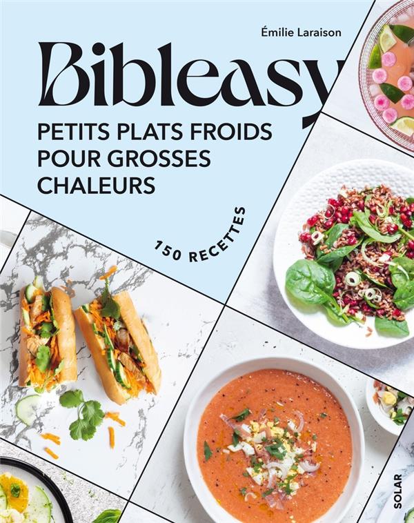 BIBLEASY : PETITS PLATS FROIDS POUR GROSSES CHALEURS - LARAISON EMILIE - SOLAR