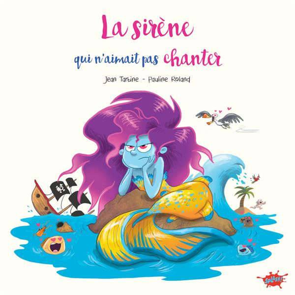 LA SIRENE QUI N'AIMAIT PAS CHANTER - ROLAND/TARTINE - EDITIONS SPLASH