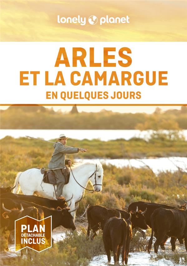 ARLES ET LA CAMARGUE EN QUELQUES JOURS (2E EDITION) - LONELY PLANET - LONELY PLANET