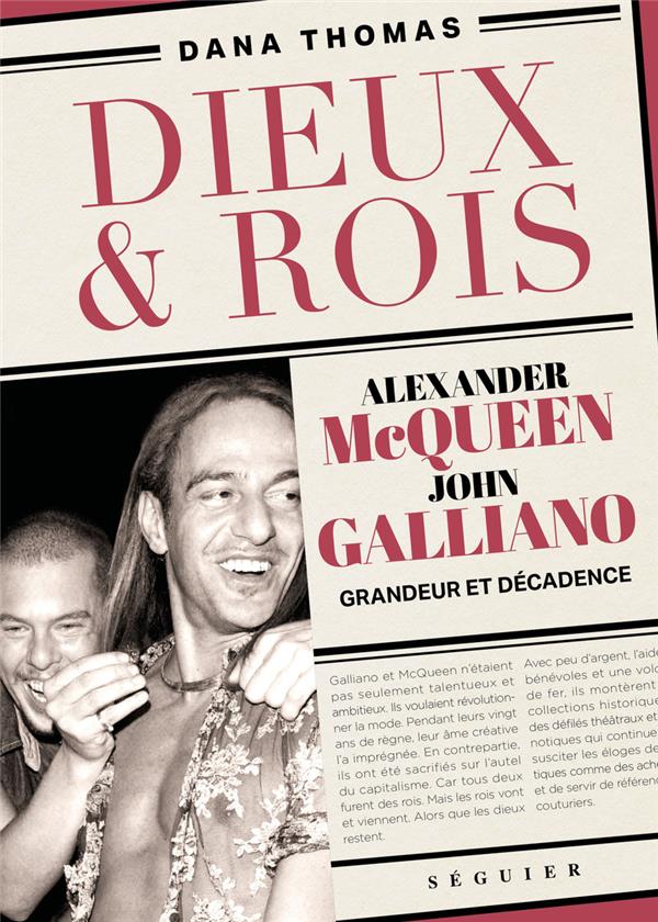 GODS et KINGS - GRANDEUR ET DECADENCE D'ALEXANDER MCQUEEN ET JOHN GALLIANO - THOMAS DANA - SEGUIER