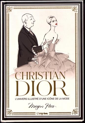 CHRISTIAN DIOR : L'UNIVERS ILLUSTRE  D'UNE ICONE DE LA MODE - HESS MEGAN - L IMPREVU