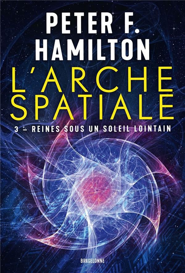 L'ARCHE SPATIALE TOME 3 : REINES SOUS UN SOLEIL LOINTAIN - HAMILTON PETER F. - BRAGELONNE