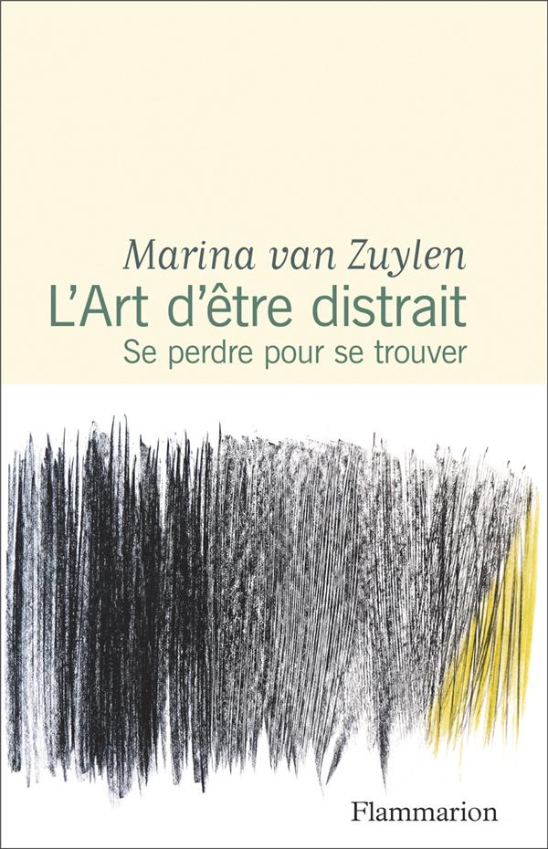 L'ART D'ETRE DISTRAIT : SE PERDRE POUR SE TROUVER - VAN ZUYLEN MARINA - FLAMMARION