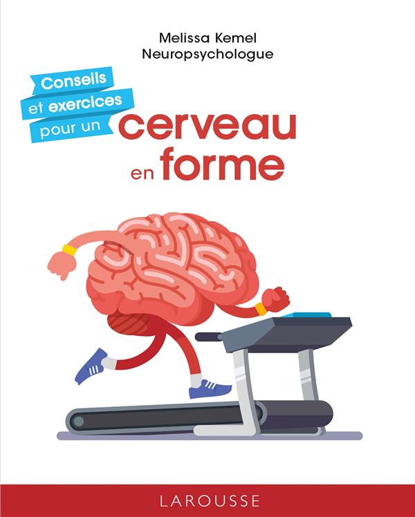 CONSEILS ET EXERCICES POUR UN CERVEAU EN FORME - KEMEL MELISSA - LAROUSSE