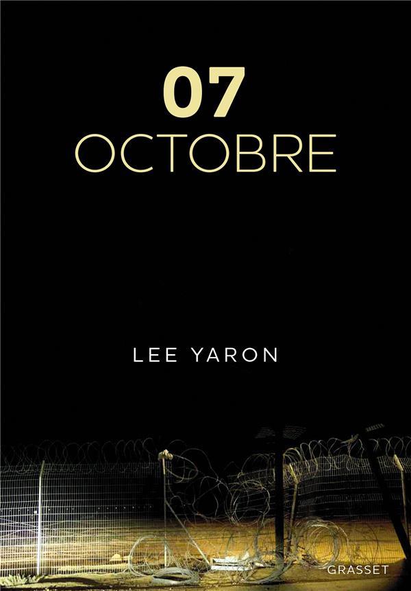 7 OCTOBRE - LA JOURNEE LA PLUS MEURTRIERE DE L'HISTOIRE D'ISRAEL RACONTEE PAR LES VICTIMES ET LEURS - YARON LEE - GRASSET