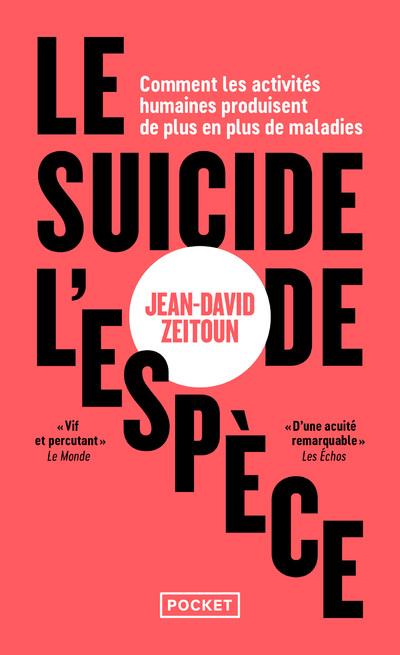 LE SUICIDE DE L'ESPECE - COMMENT LES ACTIVITES HUMAINES PRODUISENT DE PLUS EN PLUS DE MALADIES - ZEITOUN JEAN-DAVID - POCKET