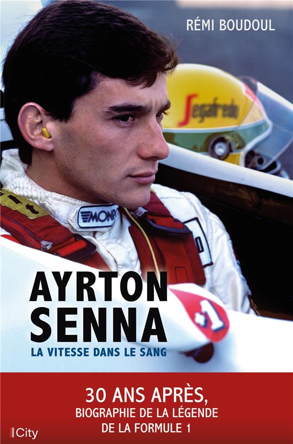 AYRTON SENNA - LA VITESSE DANS LE SANG - BOUDOUL REMI - CITY