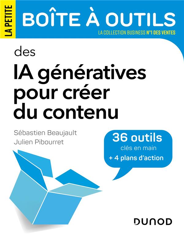 LA PETITE BOITE A OUTILS DES IA GENERATIVES POUR CREER DU CONTENU - 36 OUTILS ET 4 PLANS D'ACTION - BEAUJAULT/PIBOURRET - DUNOD