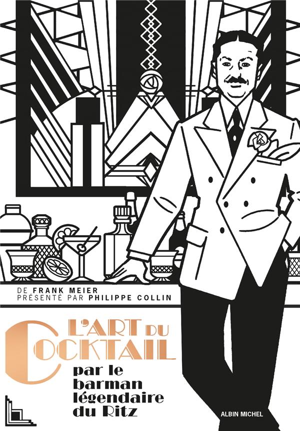 L'ART DU COCKTAIL - PAR LE BARMAN LEGENDAIRE DU RITZ - MEIER/COLLIN/DELIUS - ALBIN MICHEL