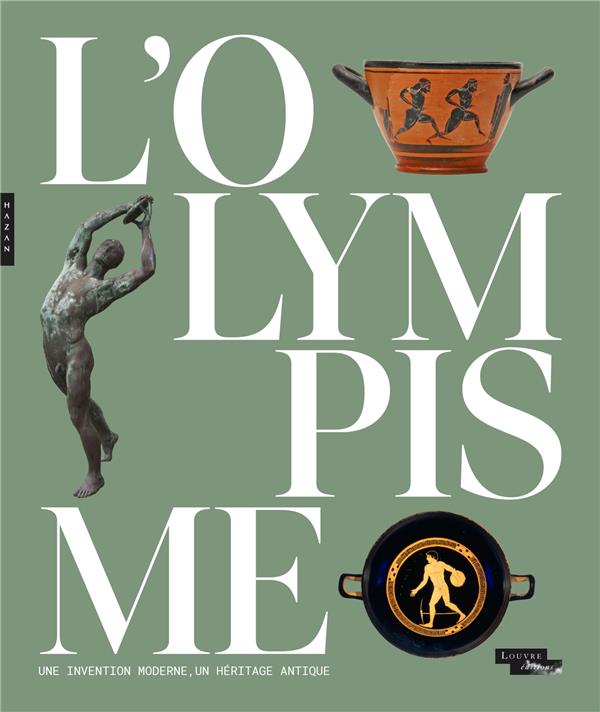 L'OLYMPISME, UNE INVENTION MODERNE, UN HERITAGE ANTIQUE (CATALOGUE OFFICIEL D'EXPOSITION) - COLLECTIF - HAZAN