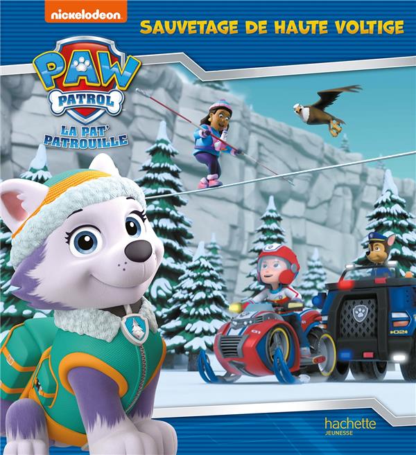 LA PAT'PATROUILLE : SAUVETAGE DE HAUTE VOLTIGE - NICKELODEON - HACHETTE