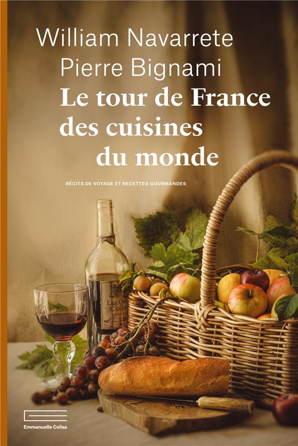 LE TOUR DE FRANCE DES CUISINES DU MONDE : RECITS DE VOYAGE ET RECETTES GOURMANDES - NAVARRETE  WILLIAM  - DU LUMIGNON