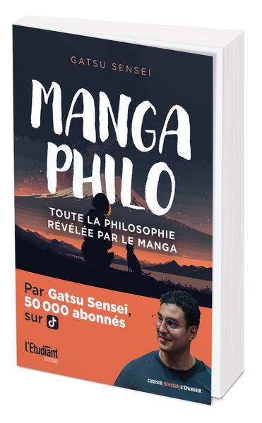 MANGA PHILO : TOUTE LA PHILOSOPHIE REVELEE PAR LE MANGA - SENSEI GATSU - L ETUDIANT