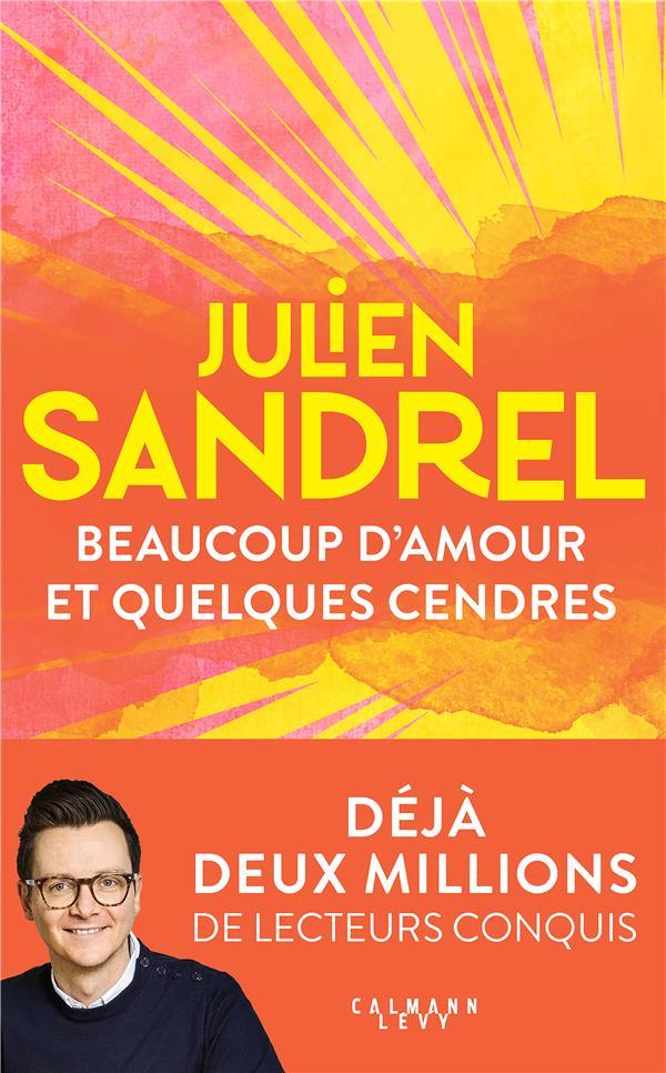 BEAUCOUP D'AMOUR ET QUELQUES CENDRES - SANDREL  JULIEN - CALMANN-LEVY