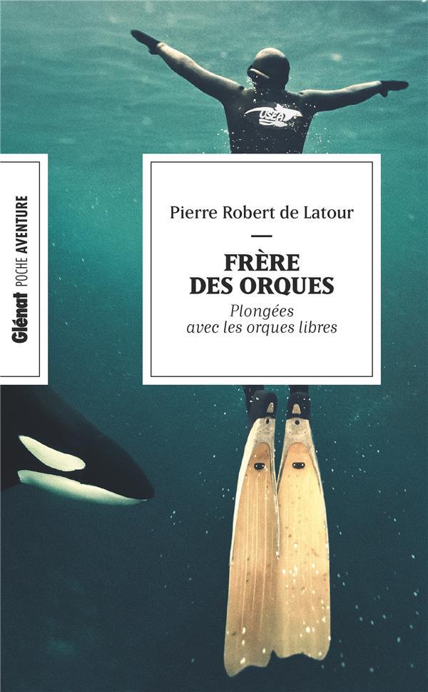 FRERE DES ORQUES (POCHE) - EN APNEE AVEC LES ORQUES LIBRES - ROBERT DE LATOUR P. - GLENAT