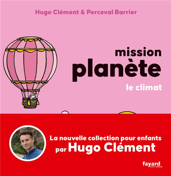 MISSION PLANETE TOME 4 : LE CLIMAT - CLEMENT HUGO - FAYARD MISSION PLANETE TOME 4 : LE CLIMAT - CLEMENT HUGO - FAYARD