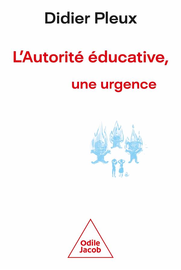 L'AUTORITE EDUCATIVE, UNE URGENCE - DIDIER PLEUX - JACOB