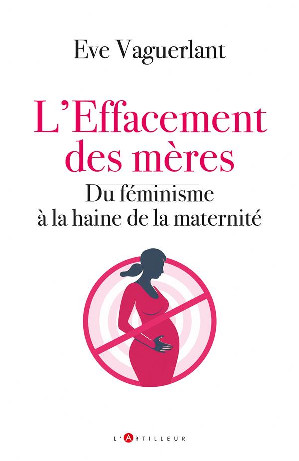 L'EFFACEMENT DES MERES : DU FEMINISME A LA HAINE DE LA MATERNITE - VAGUERLANT EVE - EDITIONS DU TOUCAN