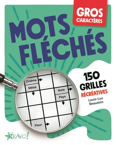 GROS CARACTERES : MOTS FLECHES : 150 GRILLES RECREATIVES - BEAUDOIN LOUIS-LUC - NC