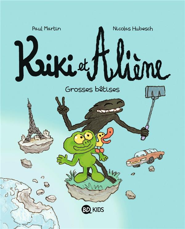 KIKI ET ALIENE TOME 9 : GROSSES BETISES - MARTIN/HUBESCH - BAYARD JEUNESSE