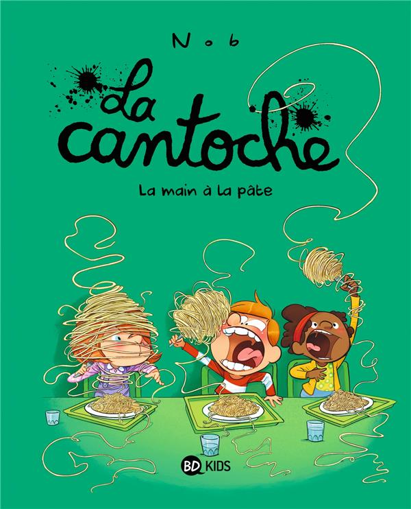 LA CANTOCHE TOME 9 : LA MAIN A LA PATE - NOB - BAYARD JEUNESSE