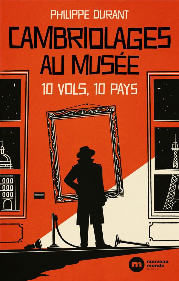 CAMBRIOLAGES AU MUSEE : 10 VOLS, 10 PAYS - DURANT PHILIPPE - NOUVEAU MONDE