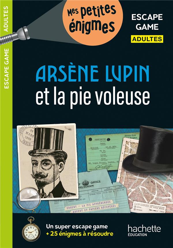 ESCAPE GAME ADULTES  -  ARSENE LUPIN ET LA PIE VOLEUSE - CEBOLLADA ARNAUD - HACHETTE