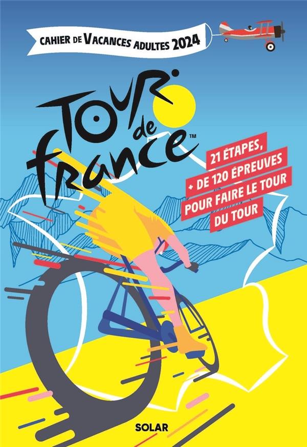 CAHIER DE VACANCES ADULTES : TOUR DE FRANCE (EDITION 2024) - MATHIVET/THOUET - SOLAR