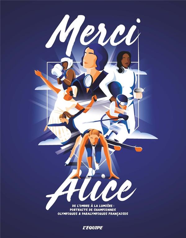 MERCI ALICE : DE L'OMBRE A LA LUMIERE : PORTRAITS DE CHAMPIONNES OLYMPIQUES et PARALYMPIQUES FRANCAISES - FONDATION ALICE MILL - SOLAR