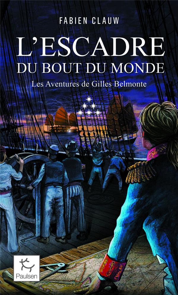 LES AVENTURES DE GILLES BELMONTE TOME 6 : L'ESCADRE AU BOUT DU MONDE - CLAUW FABIEN - PAULSEN